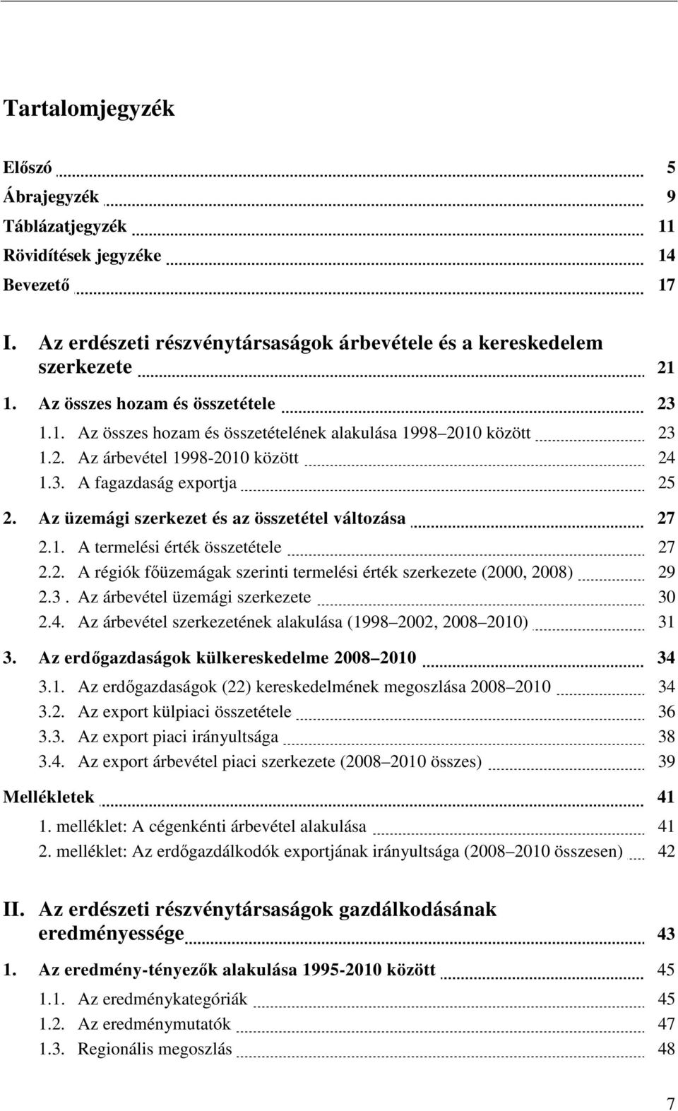 Az üzemági szerkezet és az összetétel változása 27 2.1. A termelési érték összetétele 27 2.2. A régiók főüzemágak szerinti termelési érték szerkezete (2000, 2008) 29 2.3.