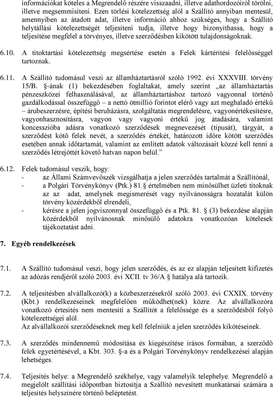 hogy bizonyíthassa, hogy a teljesítése megfelel a törvényes, illetve szerződésben kikötött tulajdonságoknak. 6.10.