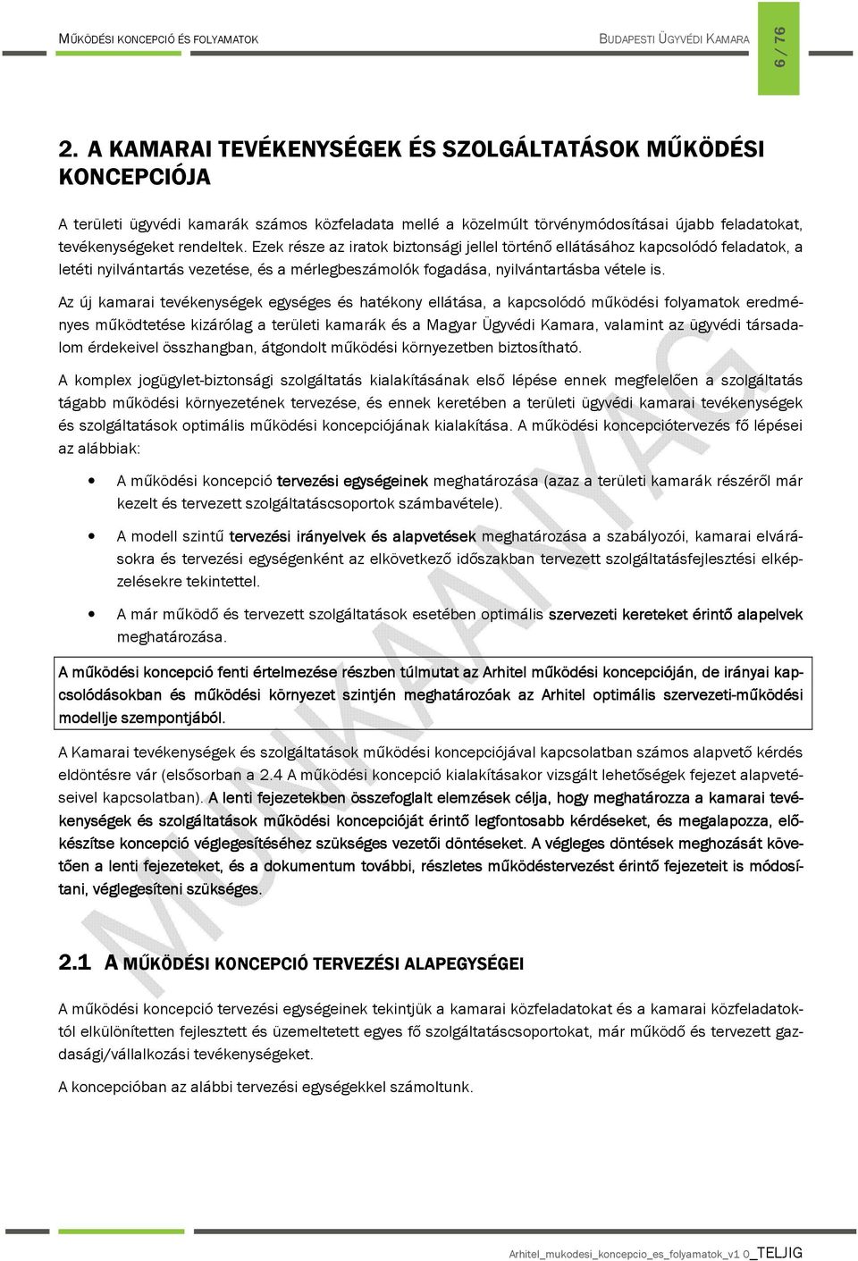 Az új kamarai tevékenységek egységes és hatékny ellátása, a kapcslódó működési flyamatk eredményes működtetése kizárólag a területi kamarák és a Magyar Ügyvédi Kamara, valamint az ügyvédi társadalm