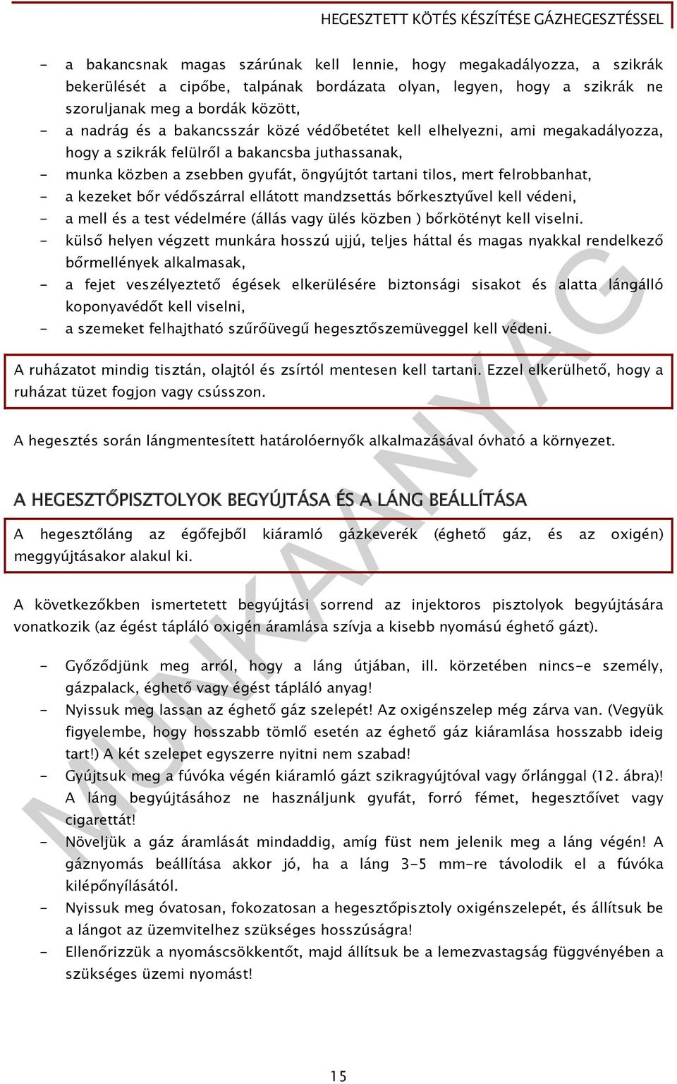 kezeket bőr védőszárral ellátott mandzsettás bőrkesztyűvel kell védeni, - a mell és a test védelmére (állás vagy ülés közben ) bőrkötényt kell viselni.