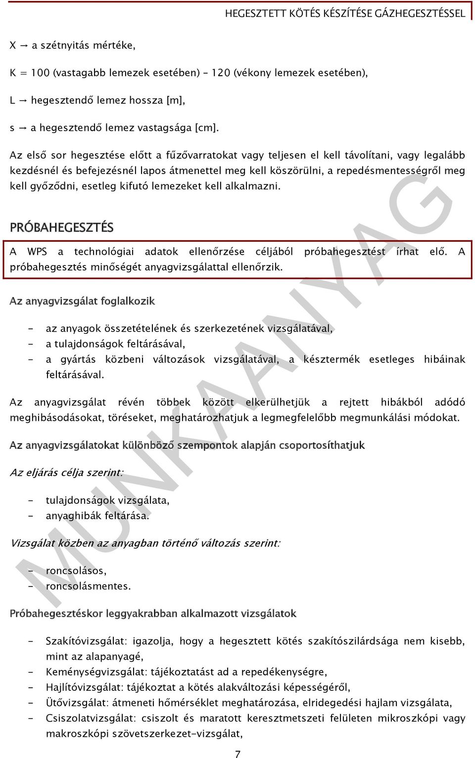 esetleg kifutó lemezeket kell alkalmazni. PRÓBAHEGESZTÉS A WPS a technológiai adatok ellenőrzése céljából próbahegesztést írhat elő. A próbahegesztés minőségét anyagvizsgálattal ellenőrzik.
