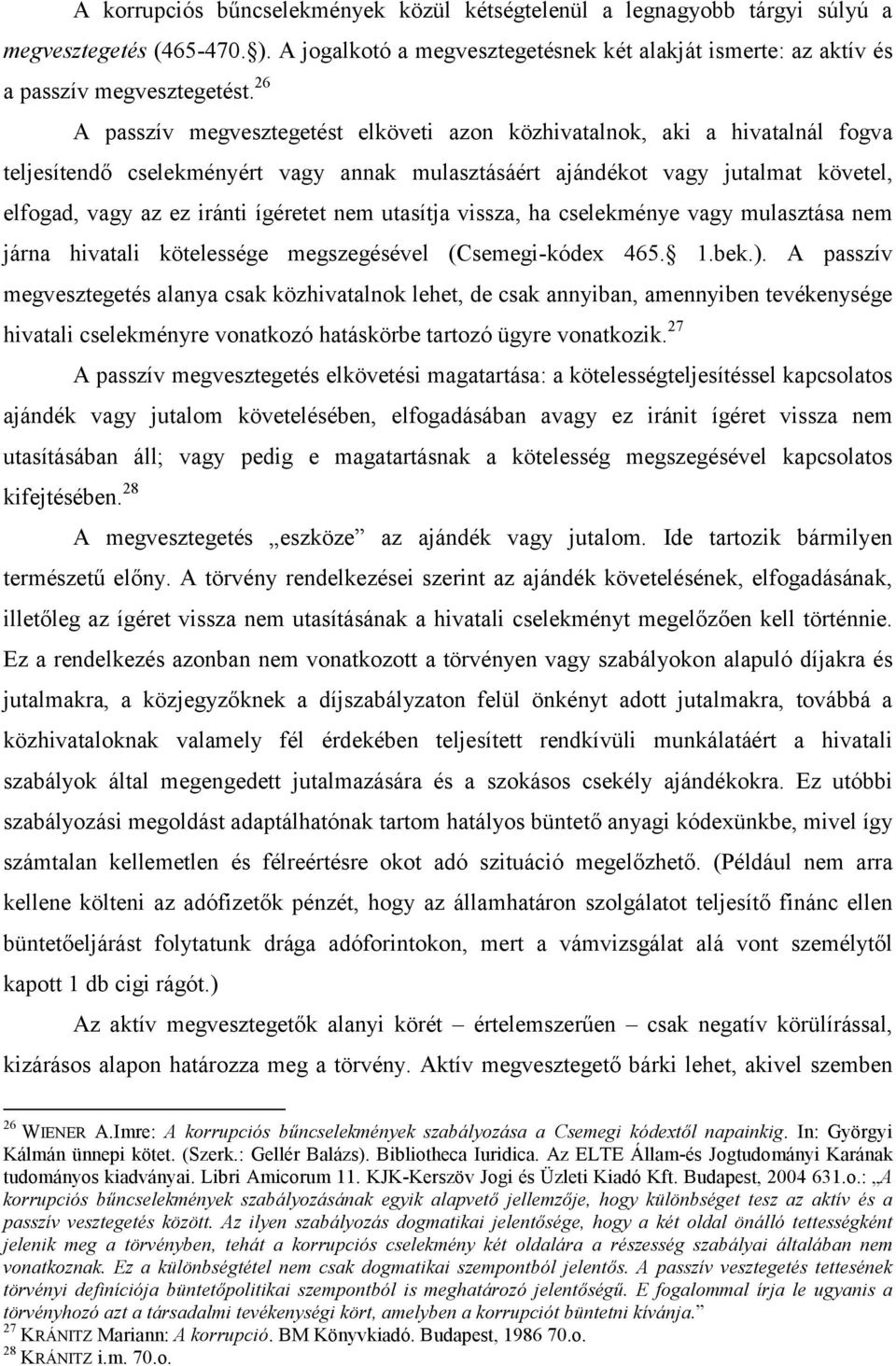 ígéretet nem utasítja vissza, ha cselekménye vagy mulasztása nem járna hivatali kötelessége megszegésével (Csemegi-kódex 465. 1.bek.).
