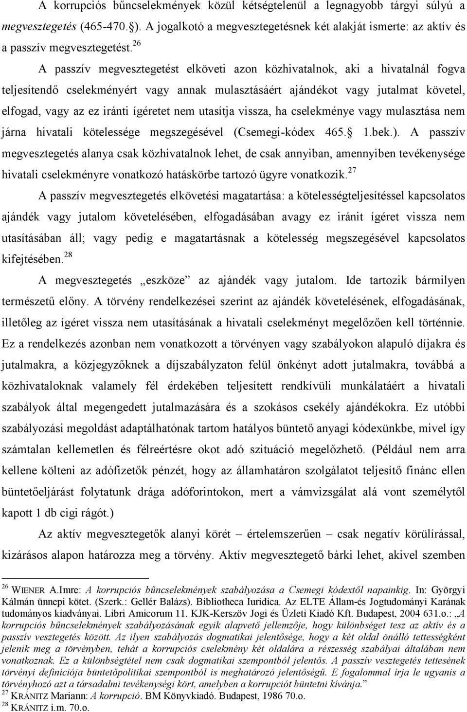 ígéretet nem utasítja vissza, ha cselekménye vagy mulasztása nem járna hivatali kötelessége megszegésével (Csemegi-kódex 465. 1.bek.).