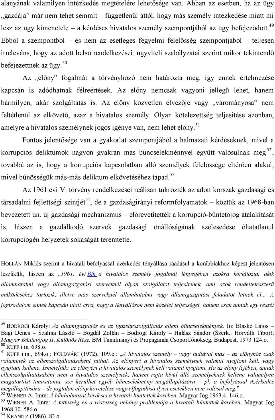 49 Ebből a szempontból és nem az esetleges fegyelmi felelősség szempontjából teljesen irreleváns, hogy az adott belső rendelkezései, ügyviteli szabályzatai szerint mikor tekintendő befejezettnek az