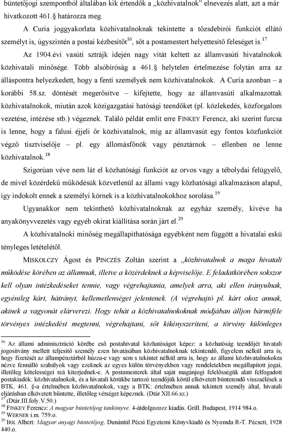 évi vasúti sztrájk idején nagy vitát keltett az államvasúti hivatalnokok közhivatali minősége. Több alsóbíróság a 461.