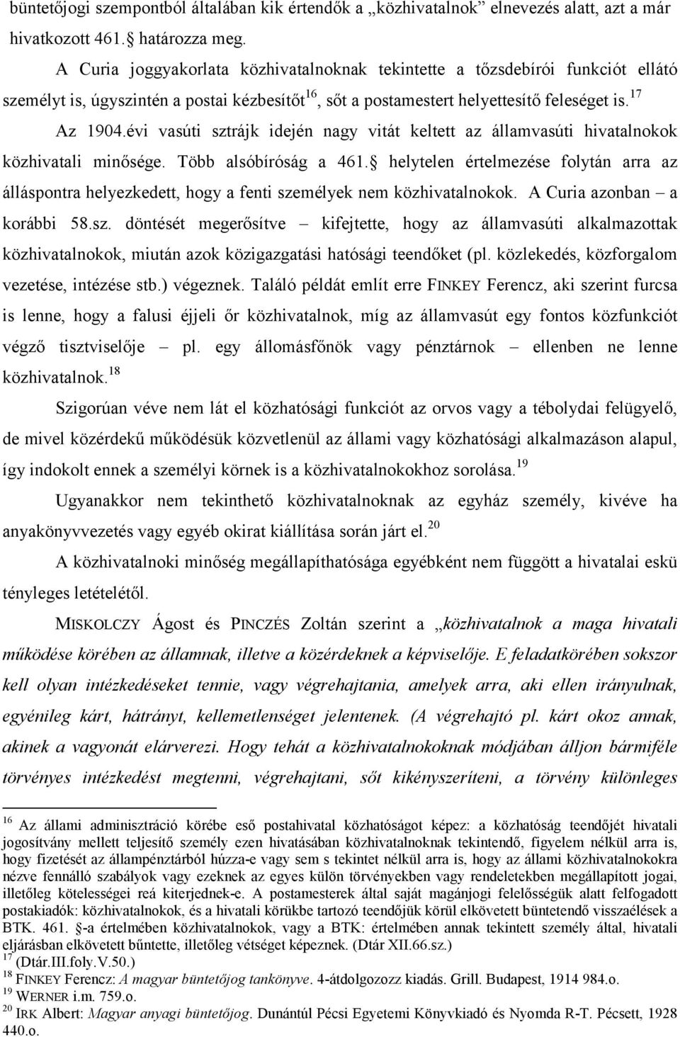 évi vasúti sztrájk idején nagy vitát keltett az államvasúti hivatalnokok közhivatali minősége. Több alsóbíróság a 461.