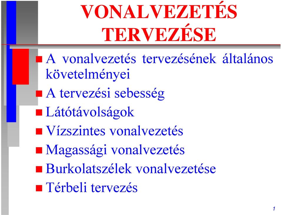 Látótávolságok Vízszintes vonalvezetés Magassági