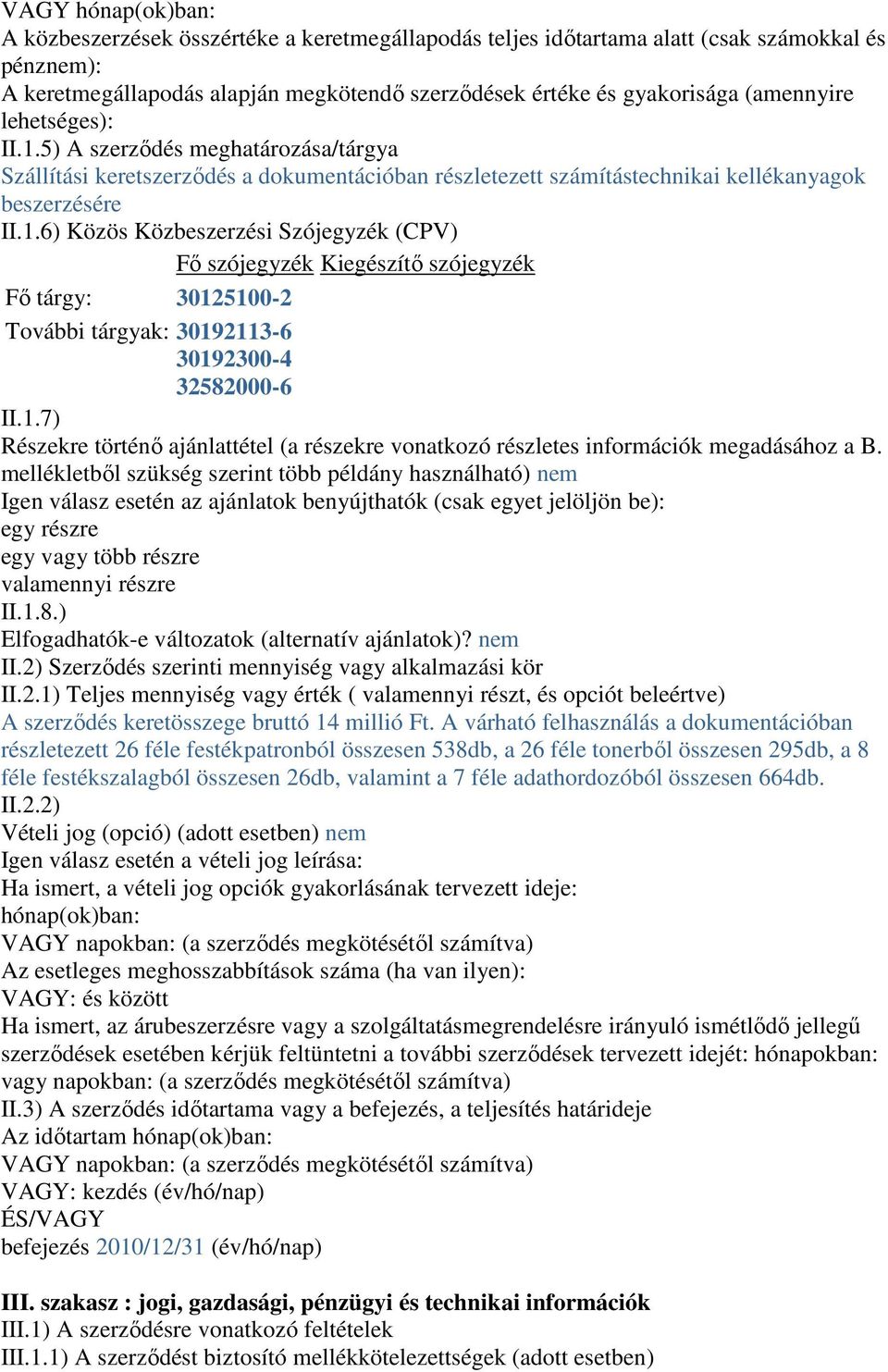 1.7) Részekre történı ajánlattétel (a részekre vonatkozó részletes információk megadásához a B.