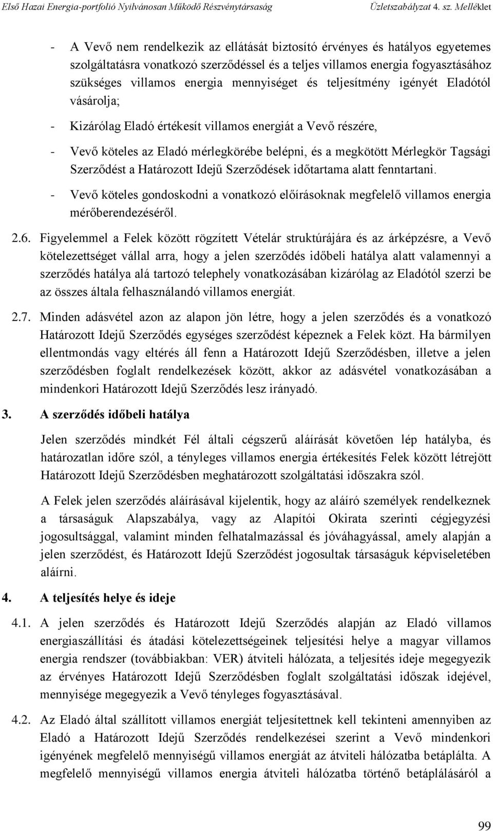 Határozott Idejű Szerződések időtartama alatt fenntartani. - Vevő köteles gondoskodni a vonatkozó előírásoknak megfelelő villamos energia mérőberendezéséről. 2.6.
