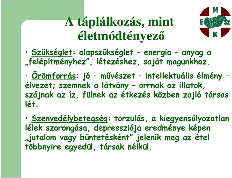 Örömforrás: jó művészet intellektuális élmény élvezet; szemnek a látvány orrnak az illatok, szájnak az íz,