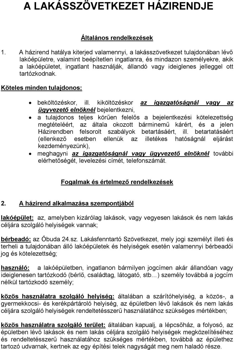 vagy ideiglenes jelleggel ott tartózkodnak. Köteles minden tulajdonos: beköltözéskor, ill.