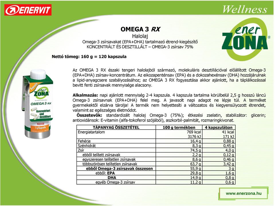 Az eikozapenténsav (EPA) és a dokozahexénsav (DHA) hozzájárulnak a lipid-anyagcsere szabályozásához; az OMEGA 3 RX fogyasztása akkor ajánlott, ha a táplálkozással bevitt fenti zsírsavak mennyisége
