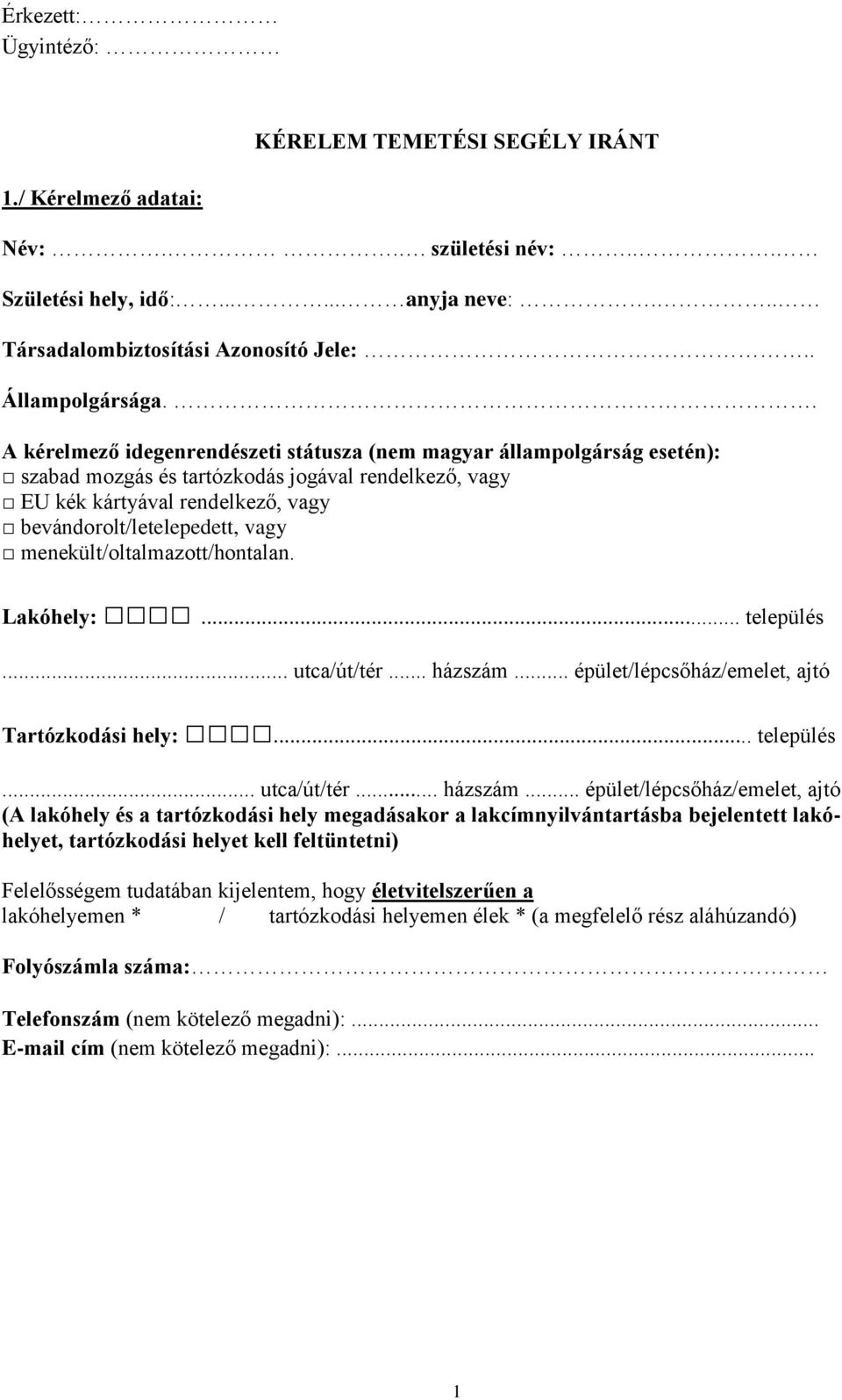 menekült/oltalmazott/hontalan. Lakóhely:... település... utca/út/tér... házszám.