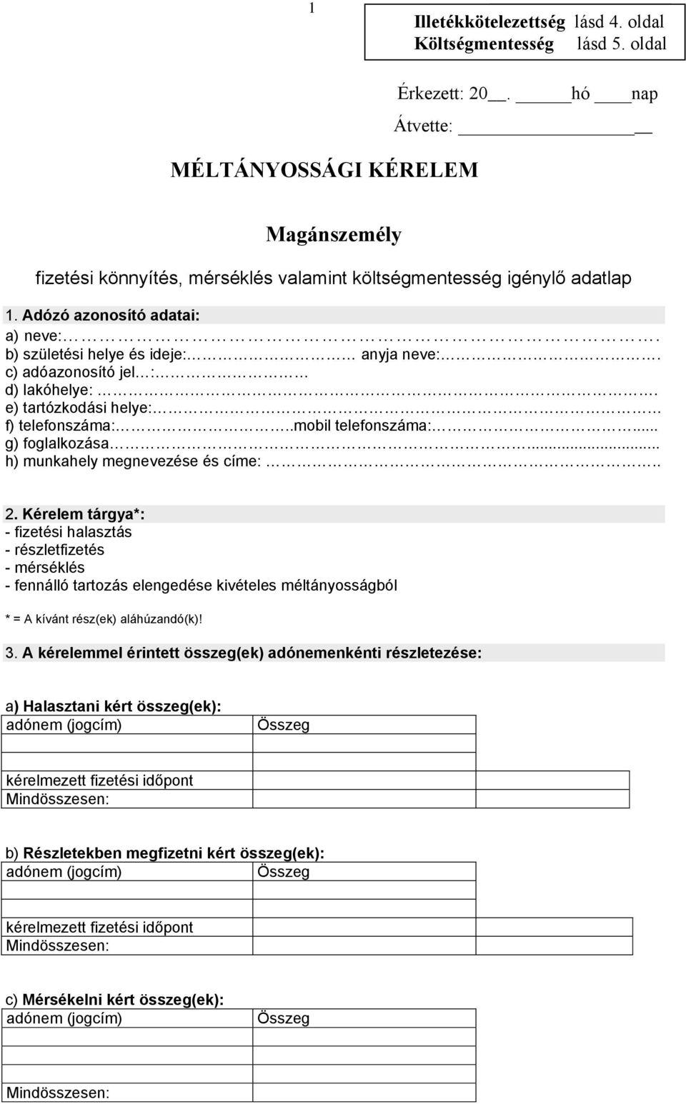 c) adóazonosító jel : d) lakóhelye:. e) tartózkodási helye: f) telefonszáma:..mobil telefonszáma:... g) foglalkozása... h) munkahely megnevezése és címe:.. 2.