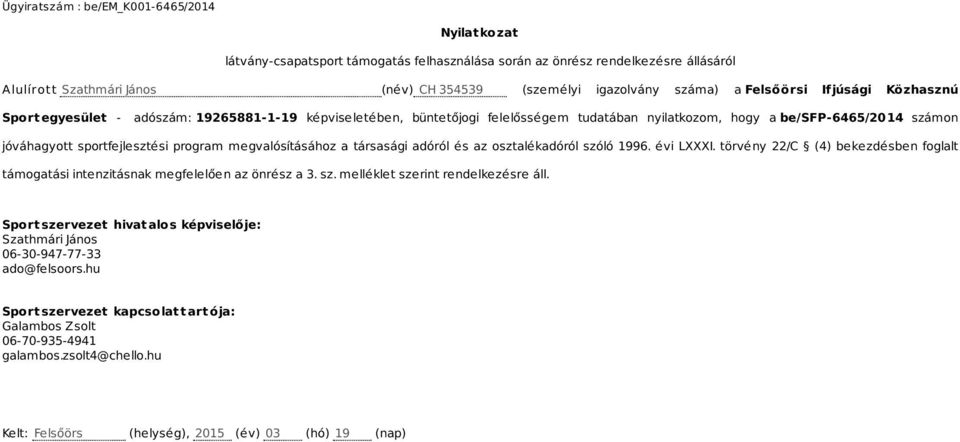 megvalósításához a társasági adóról és az osztalékadóról szóló 1996. évi LXXXI. törvény 22/C (4) bekezdésben foglalt támogatási intenzitásnak megfelelően az önrész a 3. sz. melléklet szerint rendelkezésre áll.