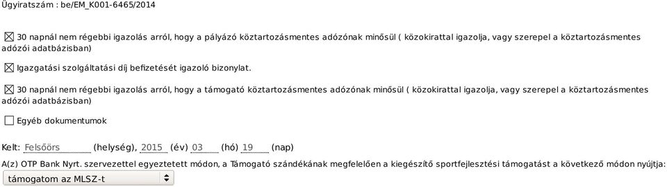 30 napnál nem régebbi igazolás arról, hogy a támogató köztartozásmentes adózónak minősül ( közokirattal igazolja, vagy szerepel a köztartozásmentes