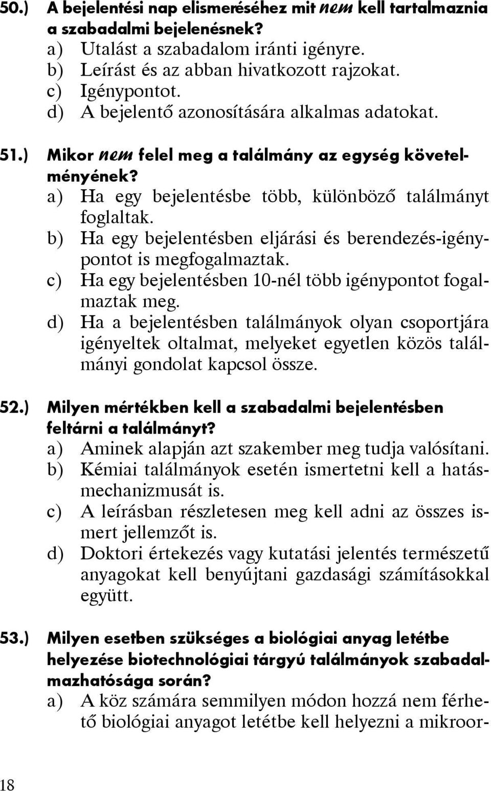 b) Ha egy bejelentésben eljárási és berendezés-igénypontot is megfogalmaztak. c) Ha egy bejelentésben 10-nél több igénypontot fogalmaztak meg.