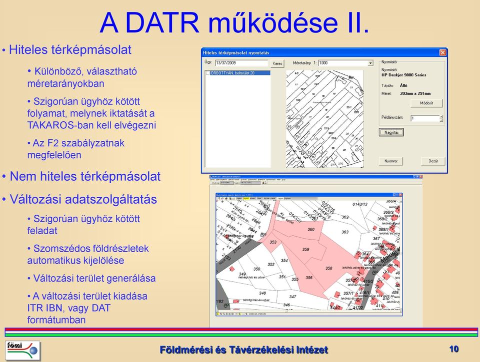 adatszolgáltatás Szigorúan ügyhöz kötött feladat Szomszédos földrészletek automatikus kijelölése Változási