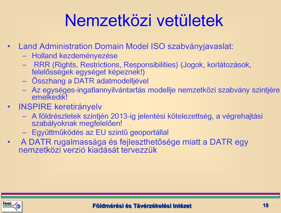 ) Összhang a DATR adatmodelljével Az egységes-ingatlannyilvántartás modellje nemzetközi szabvány szintjére emelkedik!