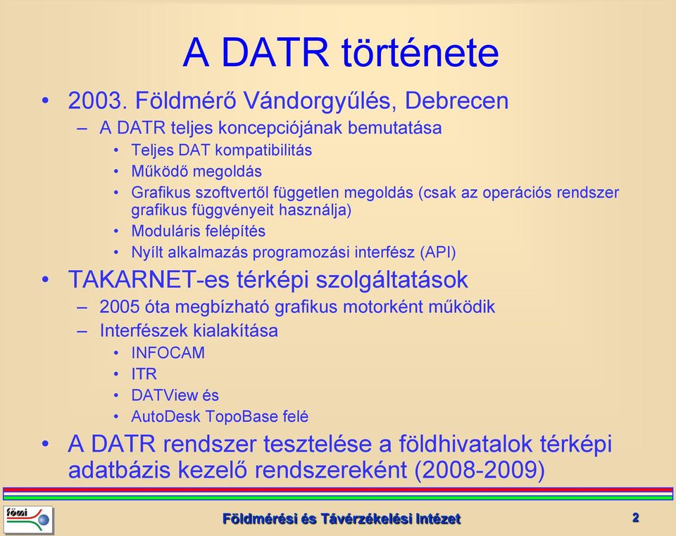 megoldás (csak az operációs rendszer grafikus függvényeit használja) Moduláris felépítés Nyílt alkalmazás programozási interfész (API) TAKARNET-es