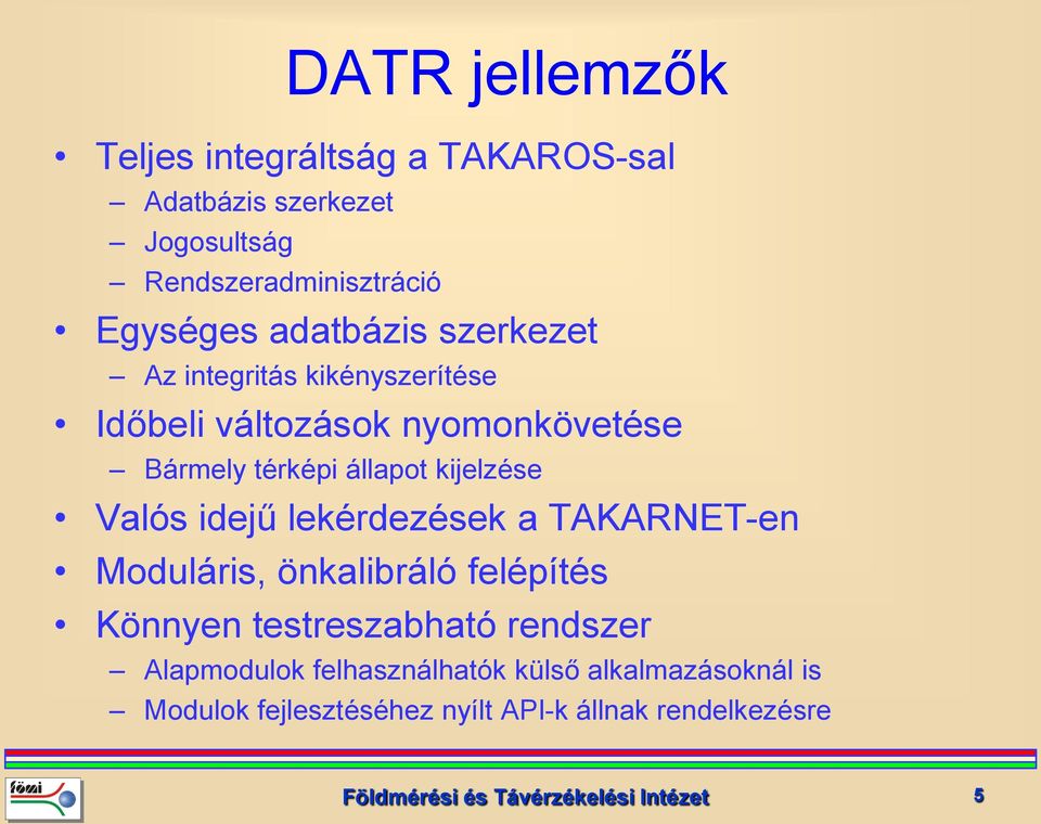 Valós idejű lekérdezések a TAKARNET-en Moduláris, önkalibráló felépítés Könnyen testreszabható rendszer Alapmodulok