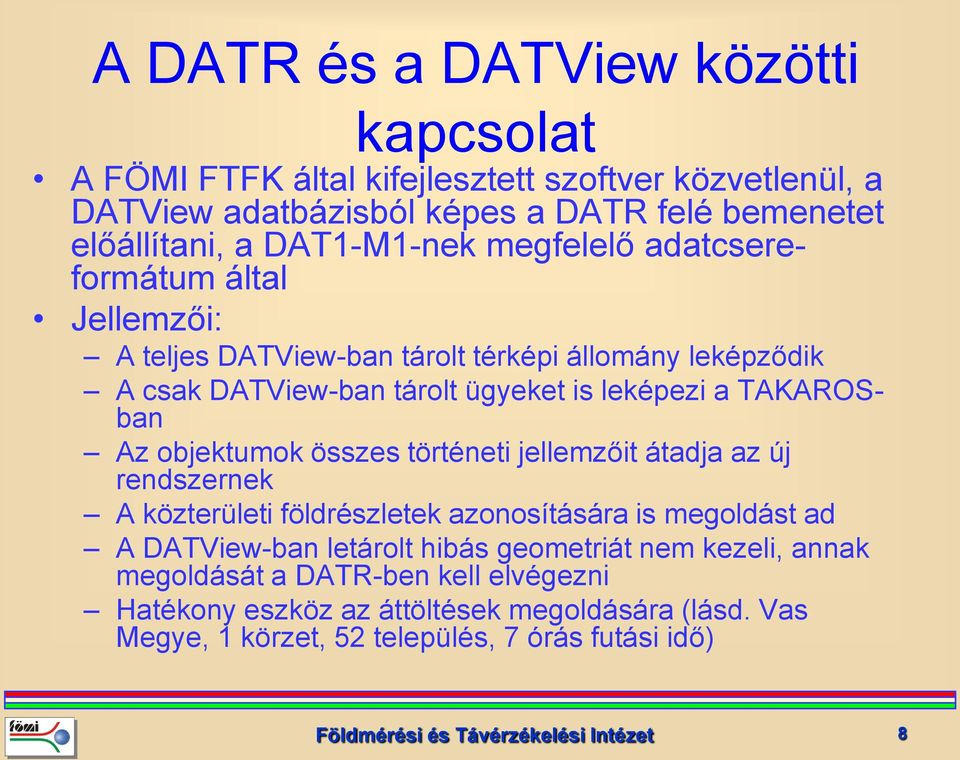 objektumok összes történeti jellemzőit átadja az új rendszernek A közterületi földrészletek azonosítására is megoldást ad A DATView-ban letárolt hibás geometriát nem