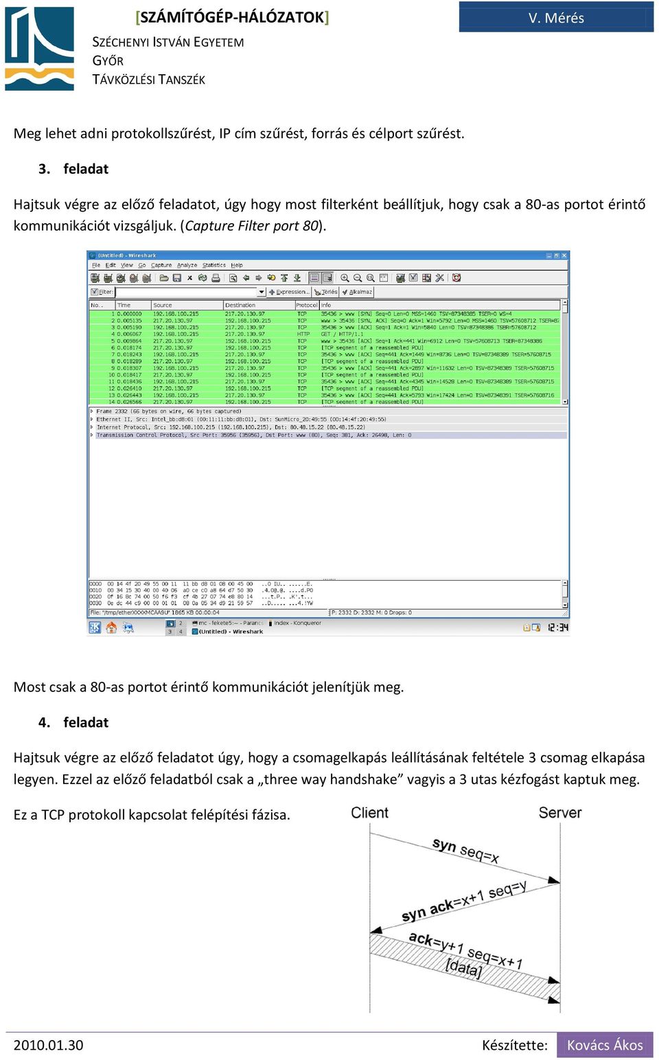 (Capture Filter port 80). Most csak a 80-as portot érintő kommunikációt jelenítjük meg. 4.