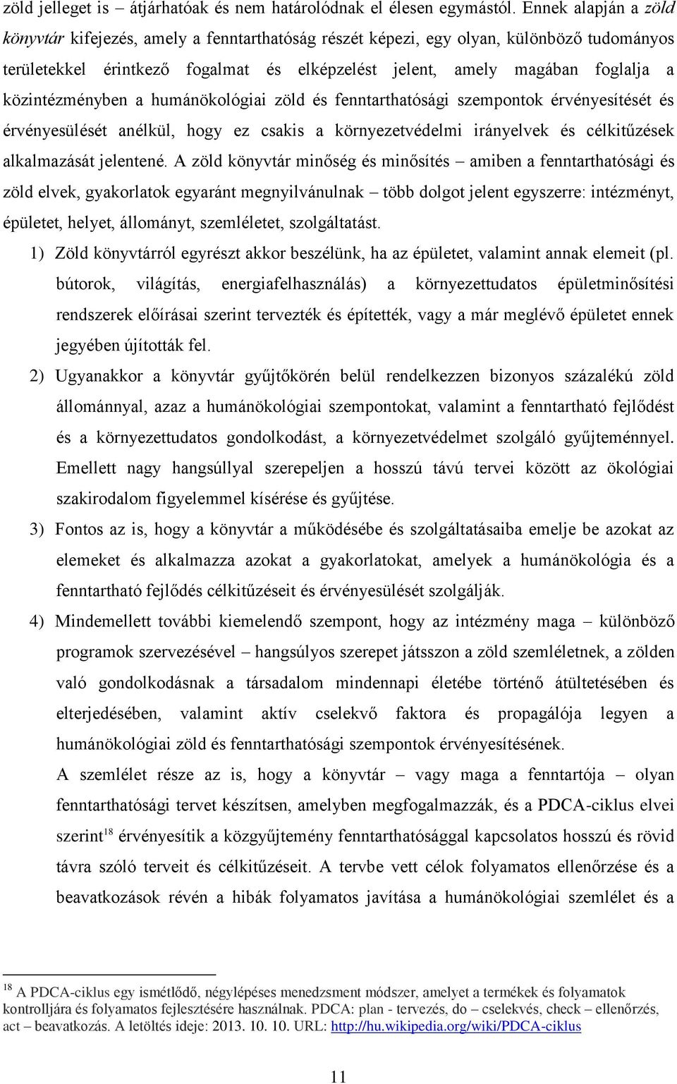 közintézményben a humánökológiai zöld és fenntarthatósági szempontok érvényesítését és érvényesülését anélkül, hogy ez csakis a környezetvédelmi irányelvek és célkitűzések alkalmazását jelentené.