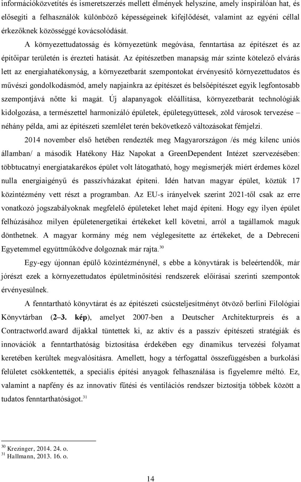 Az építészetben manapság már szinte kötelező elvárás lett az energiahatékonyság, a környezetbarát szempontokat érvényesítő környezettudatos és művészi gondolkodásmód, amely napjainkra az építészet és
