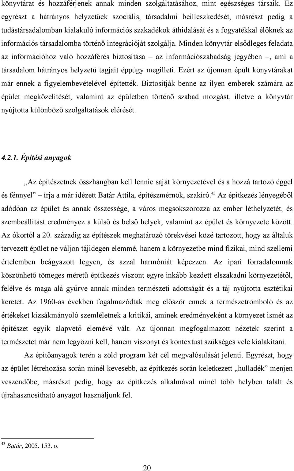 társadalomba történő integrációját szolgálja.