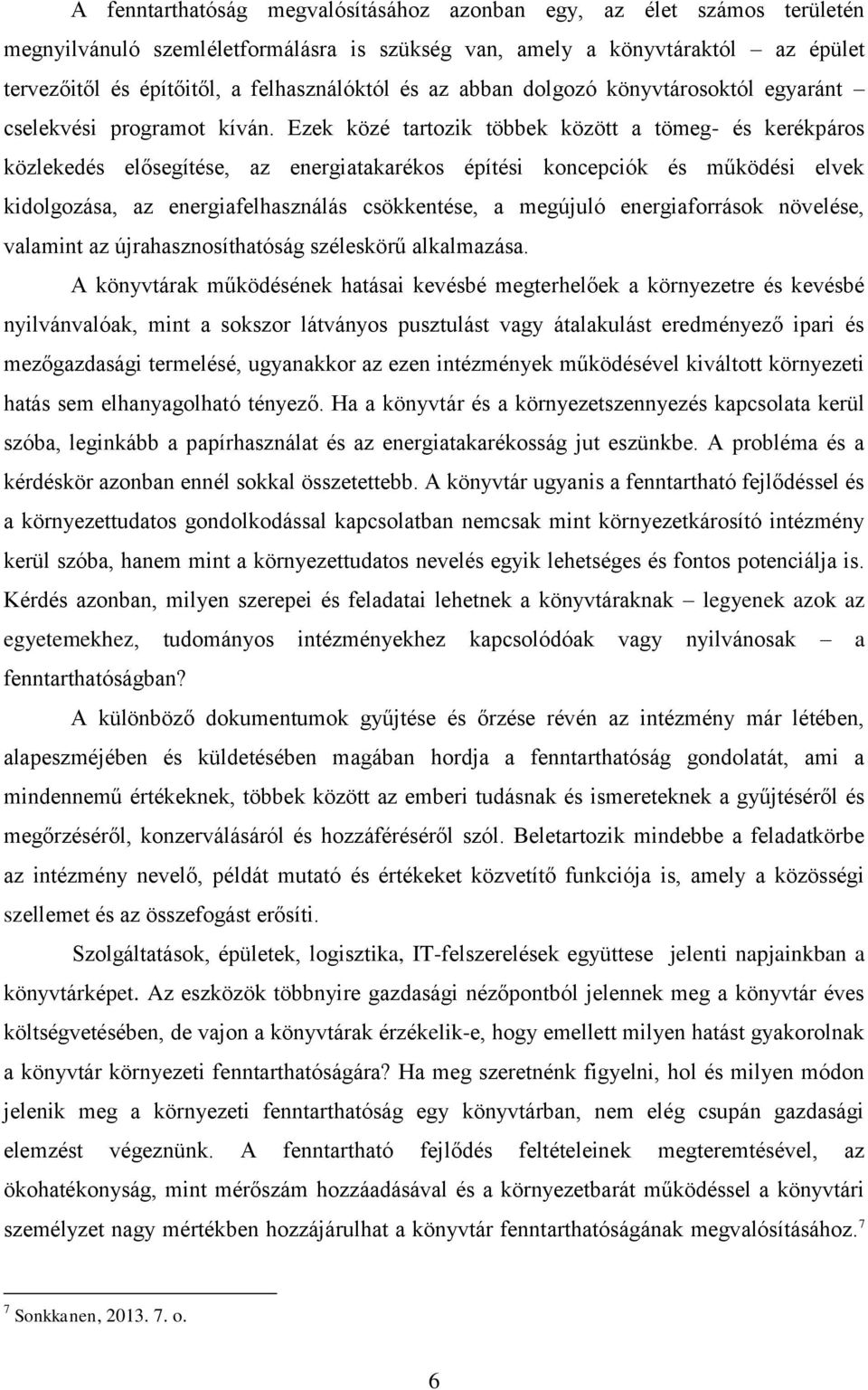 Ezek közé tartozik többek között a tömeg- és kerékpáros közlekedés elősegítése, az energiatakarékos építési koncepciók és működési elvek kidolgozása, az energiafelhasználás csökkentése, a megújuló