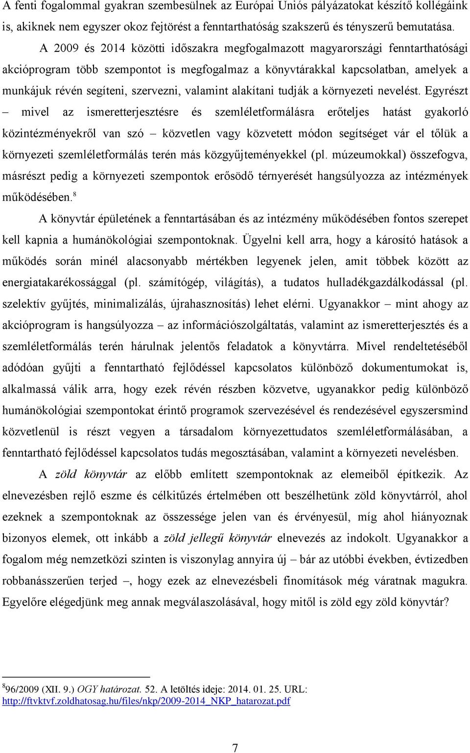 valamint alakítani tudják a környezeti nevelést.