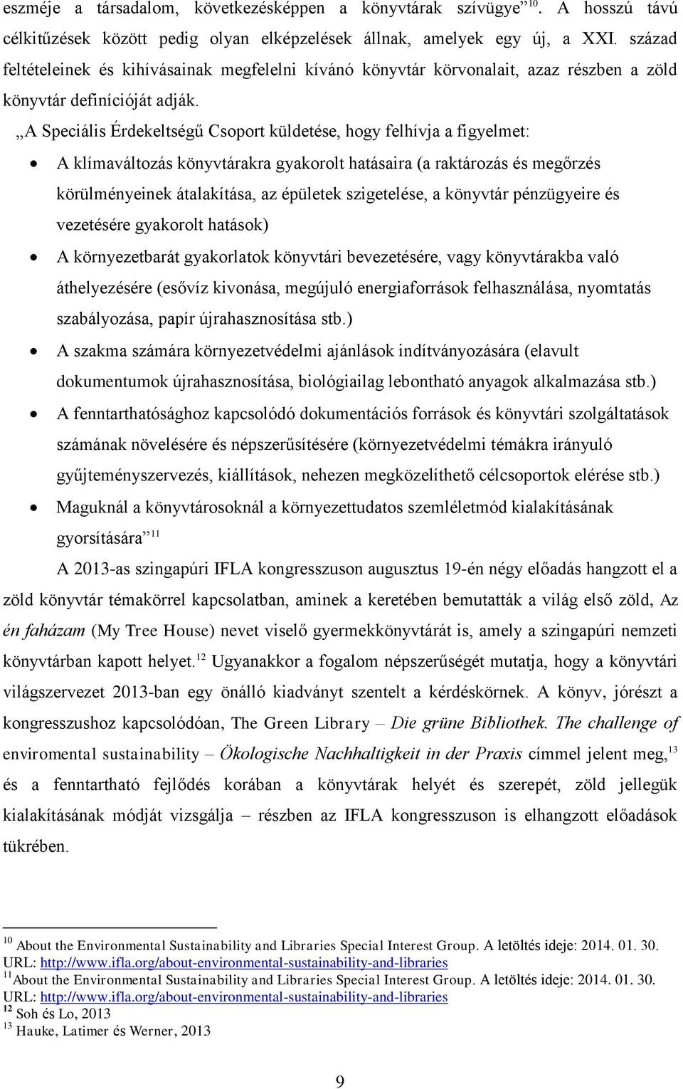 A Speciális Érdekeltségű Csoport küldetése, hogy felhívja a figyelmet: A klímaváltozás könyvtárakra gyakorolt hatásaira (a raktározás és megőrzés körülményeinek átalakítása, az épületek szigetelése,
