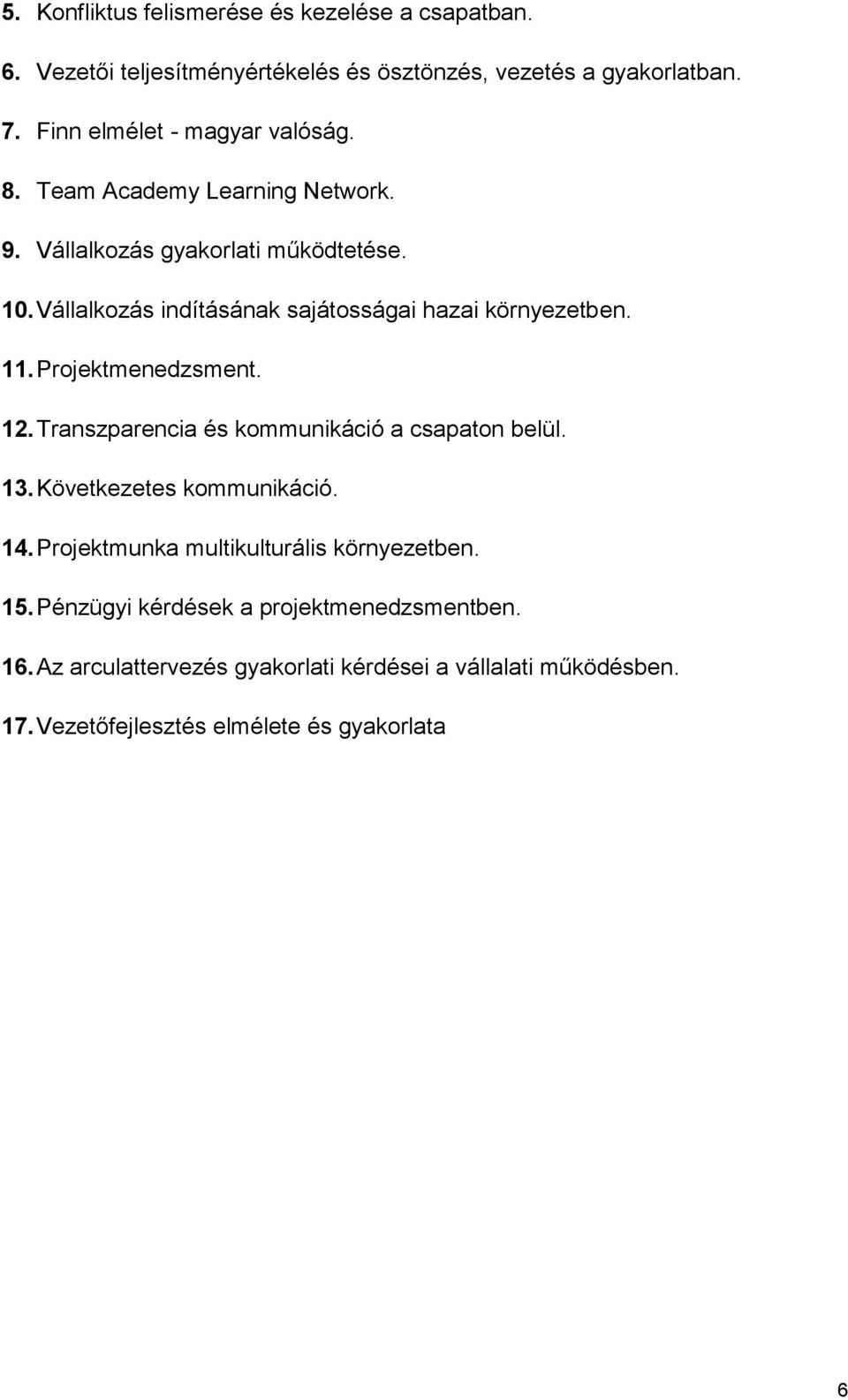 Vállalkozás indításának sajátosságai hazai környezetben. 11. Projektmenedzsment. 12. Transzparencia és kommunikáció a csapaton belül. 13.