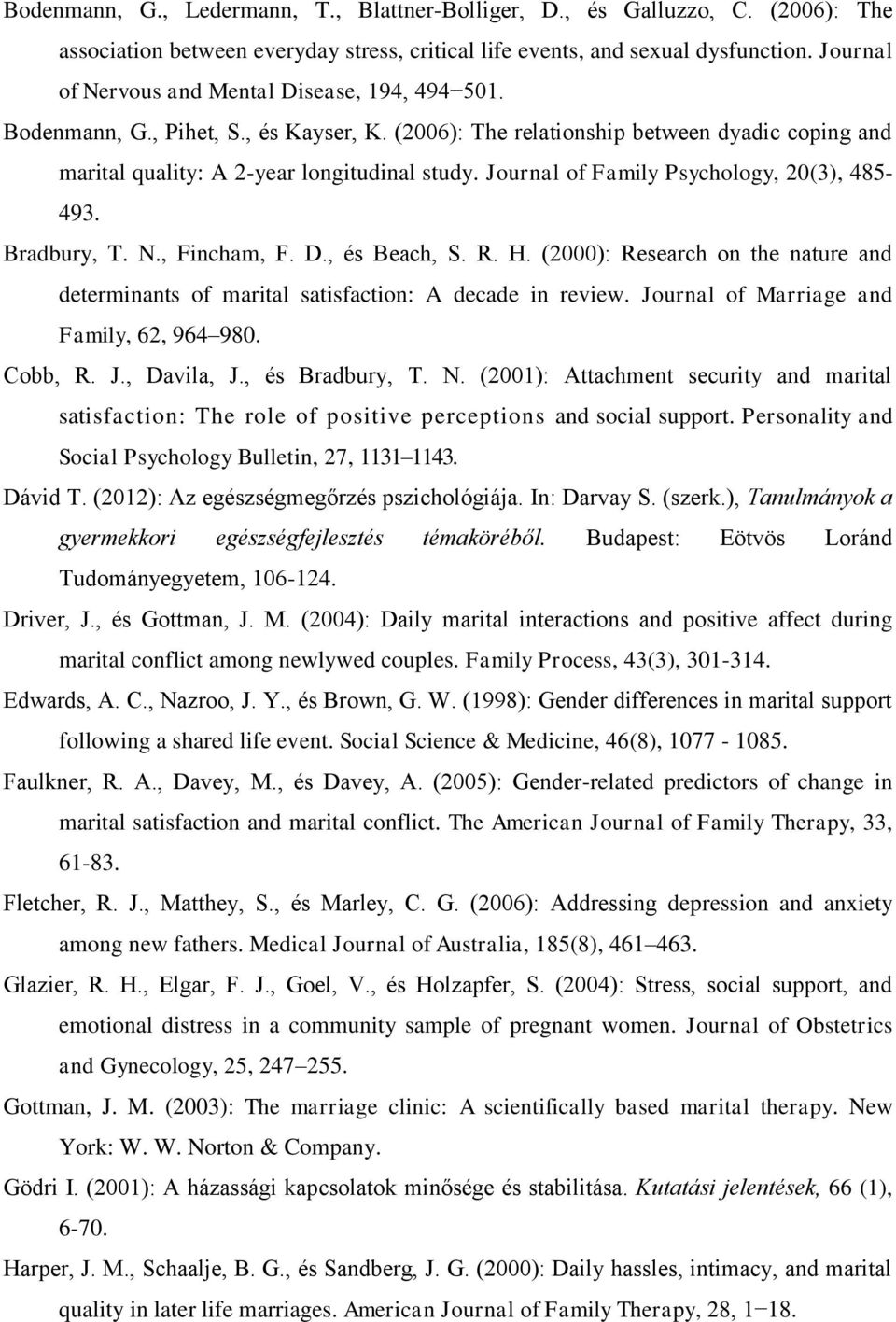 Journal of Family Psychology, 20(3), 485-493. Bradbury, T. N., Fincham, F. D., és Beach, S. R. H. (2000): Research on the nature and determinants of marital satisfaction: A decade in review.