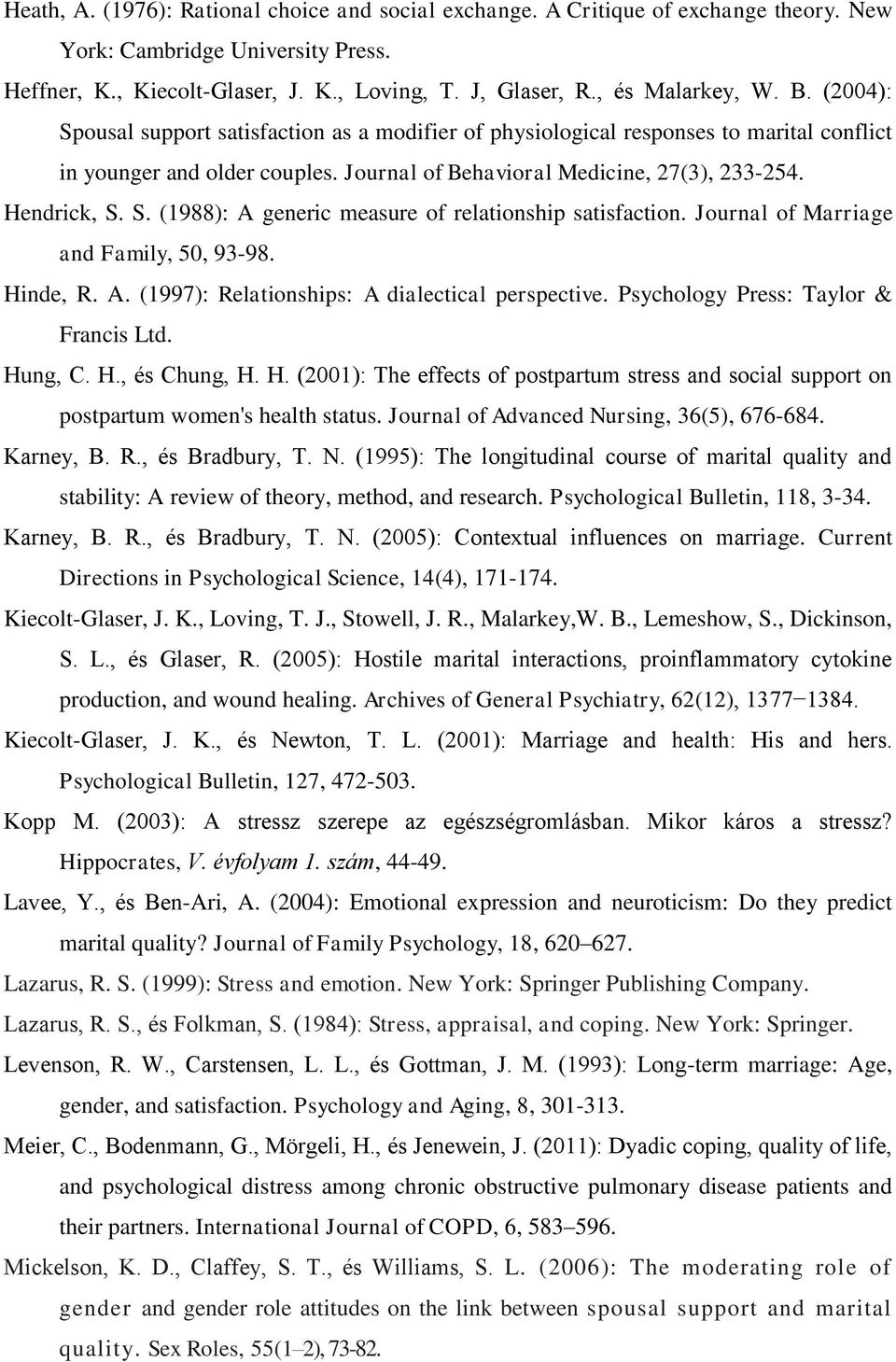 Hendrick, S. S. (1988): A generic measure of relationship satisfaction. Journal of Marriage and Family, 50, 93-98. Hinde, R. A. (1997): Relationships: A dialectical perspective.