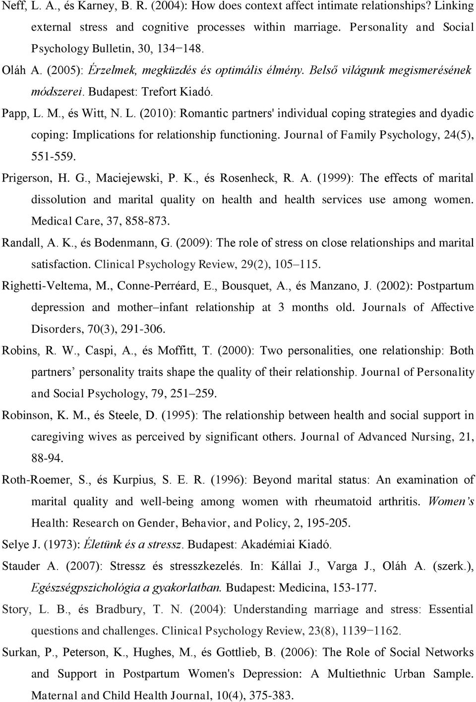 , és Witt, N. L. (2010): Romantic partners' individual coping strategies and dyadic coping: Implications for relationship functioning. Journal of Family Psychology, 24(5), 551-559. Prigerson, H. G.