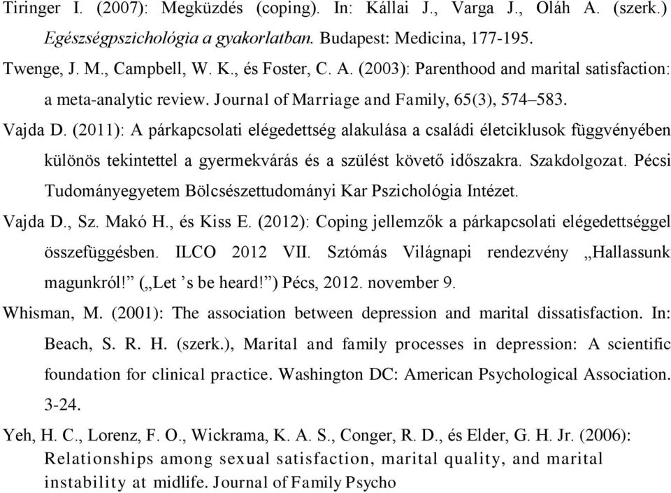 (2011): A párkapcsolati elégedettség alakulása a családi életciklusok függvényében különös tekintettel a gyermekvárás és a szülést követő időszakra. Szakdolgozat.