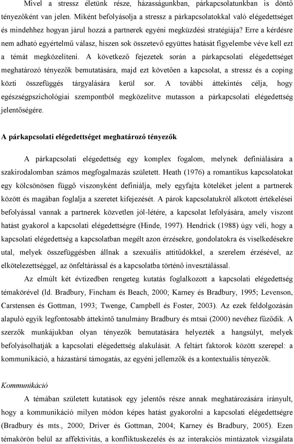 Erre a kérdésre nem adható egyértelmű válasz, hiszen sok összetevő együttes hatását figyelembe véve kell ezt a témát megközelíteni.