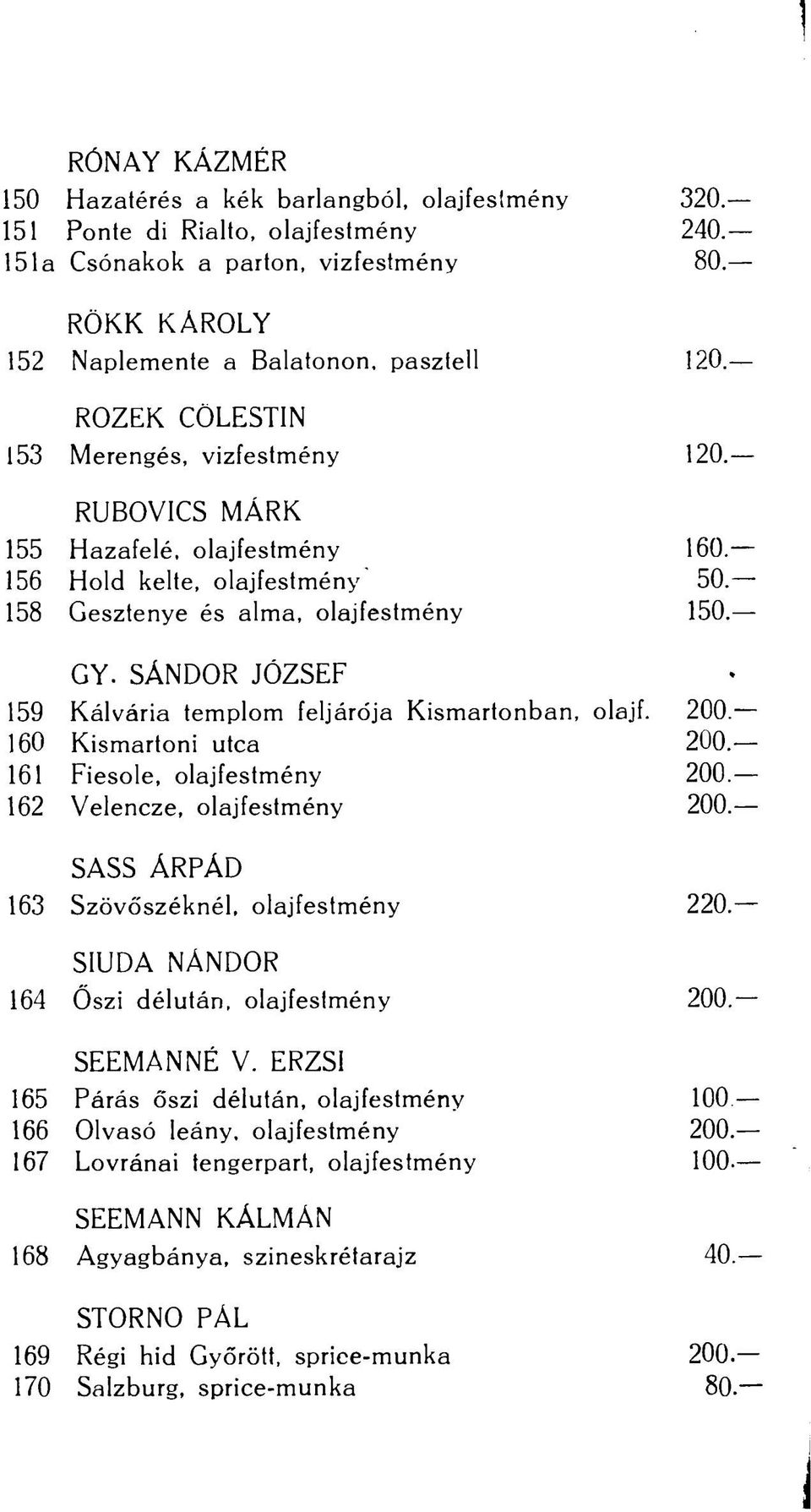 SÁNDOR JÓZSEF 159 Kálvária templom feljárója Kismartonban, olajf. 200-160 Kismartoni utca 2U0. 161 Fiesole, olajfestmény 200. 162 Velencze, olajfestmény 200.