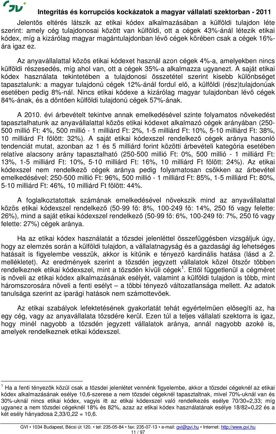 Az anyavállalattal közös etikai kódexet használ azon cégek 4%-a, amelyekben nincs külföldi részesedés, míg ahol van, ott a cégek 35%-a alkalmazza ugyanezt.