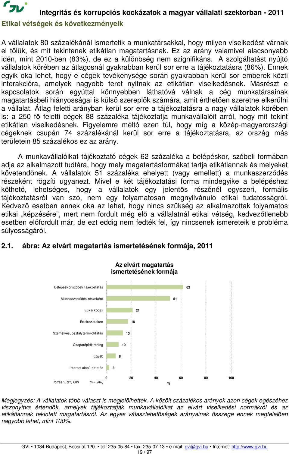 A szolgáltatást nyújtó vállalatok körében az átlagosnál gyakrabban kerül sor erre a tájékoztatásra (86%).