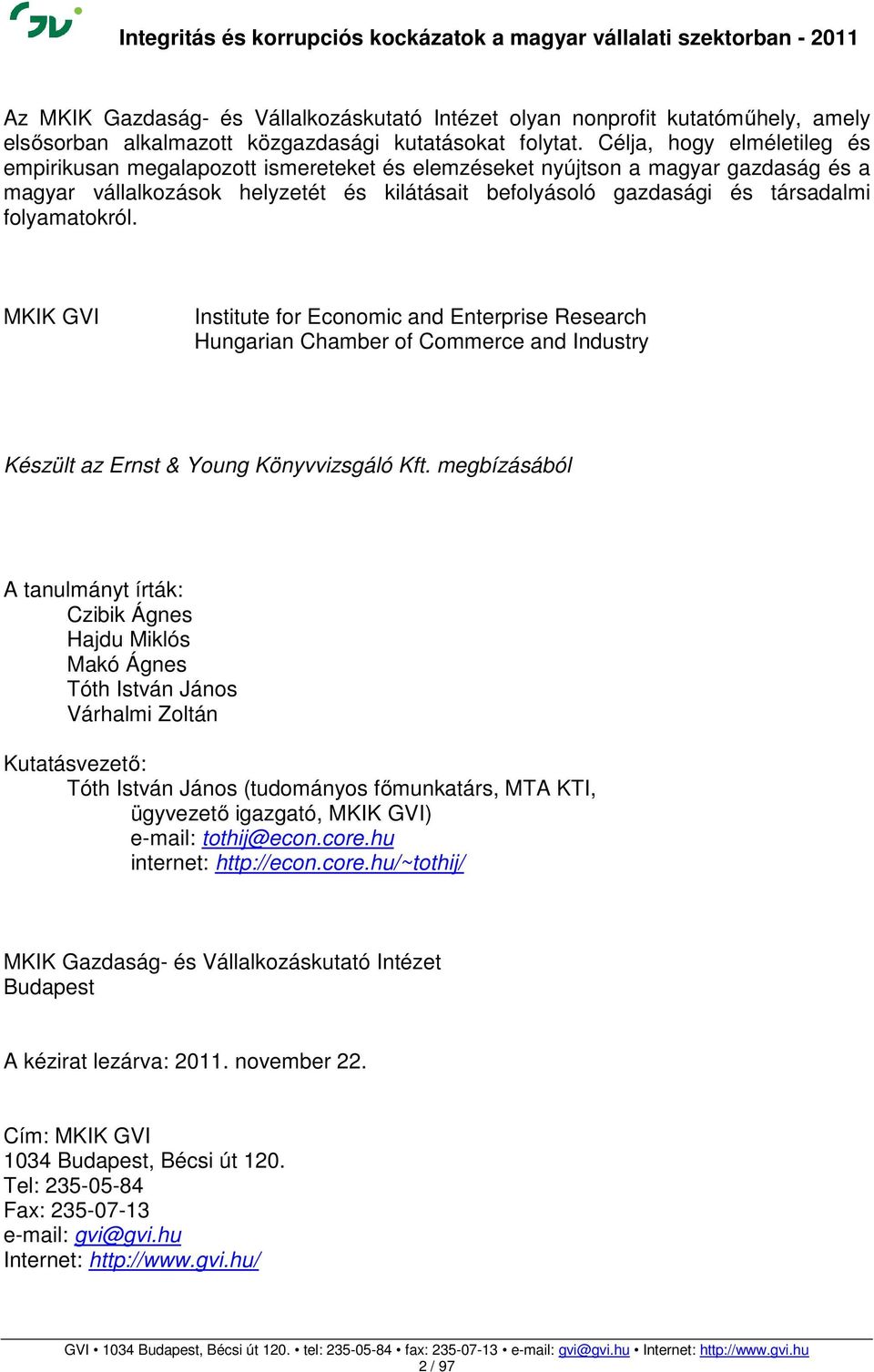 folyamatokról. MKIK GVI Institute for Economic and Enterprise Research Hungarian Chamber of Commerce and Industry Készült az Ernst & Young Könyvvizsgáló Kft.