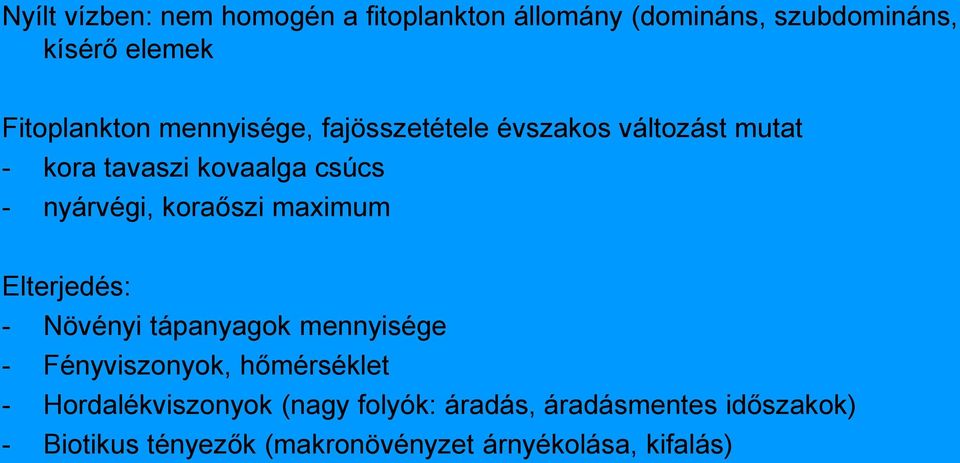 maximum Elterjedés: - Növényi tápanyagok mennyisége - Fényviszonyok, hőmérséklet - Hordalékviszonyok