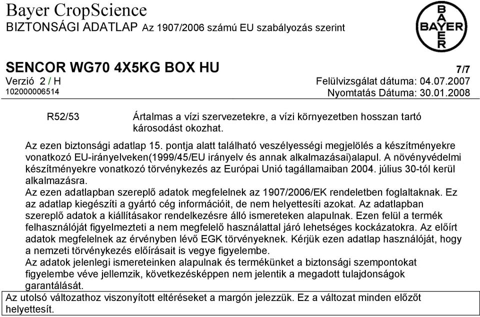 A növényvédelmi készítményekre vonatkozó törvénykezés az Európai Unió tagállamaiban 2004. július 30-tól kerül alkalmazásra.