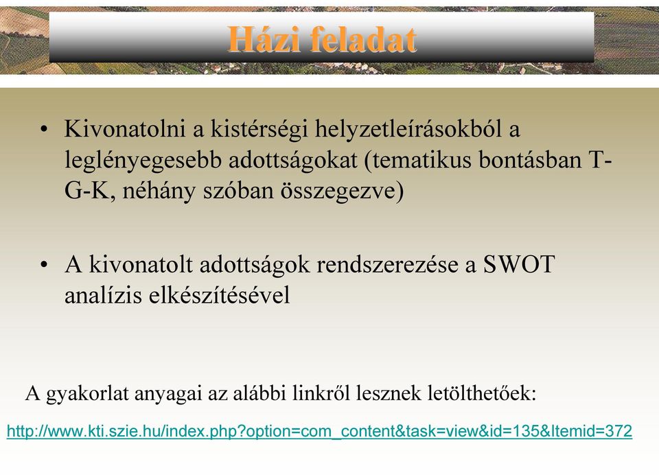 adottságok rendszerezése a SWOT analízis elkészítésével A gyakorlat anyagai az alábbi