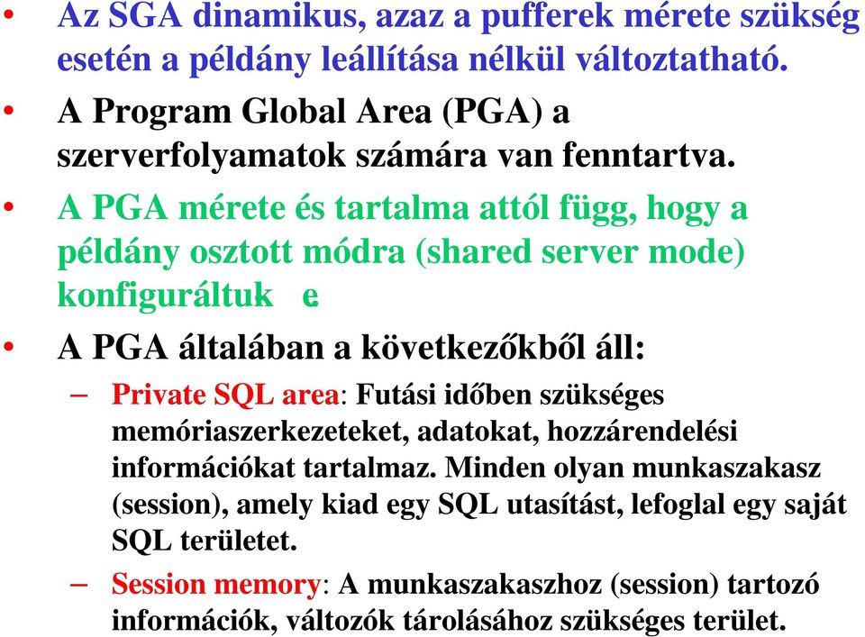 A PGA mérete és tartalma attól függ, hogy a példány osztott módra (shared server mode) konfiguráltuk- e.