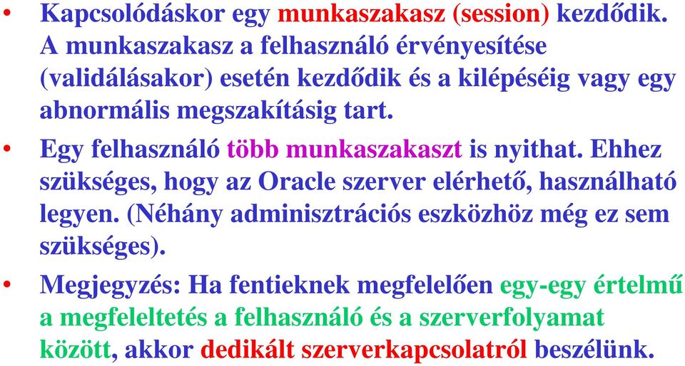 tart. Egy felhasználó több munkaszakaszt is nyithat. Ehhez szükséges, hogy az Oracle szerver elérhető, használható legyen.