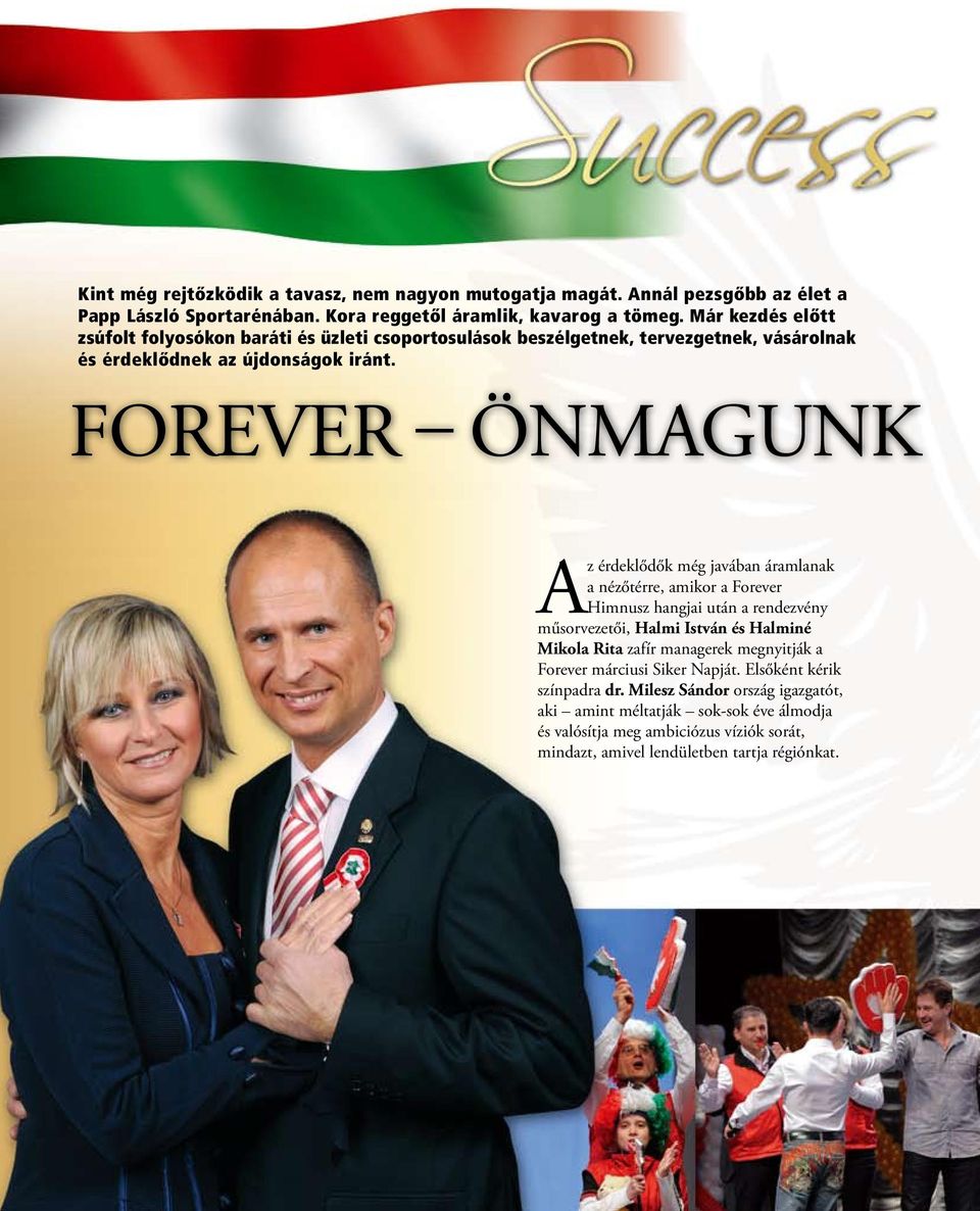 FOREVER önmagunk Az érdeklődők még javában áramlanak a nézőtérre, amikor a Forever Himnusz hangjai után a rendezvény műsorvezetői, Halmi István és Halminé Mikola Rita zafír