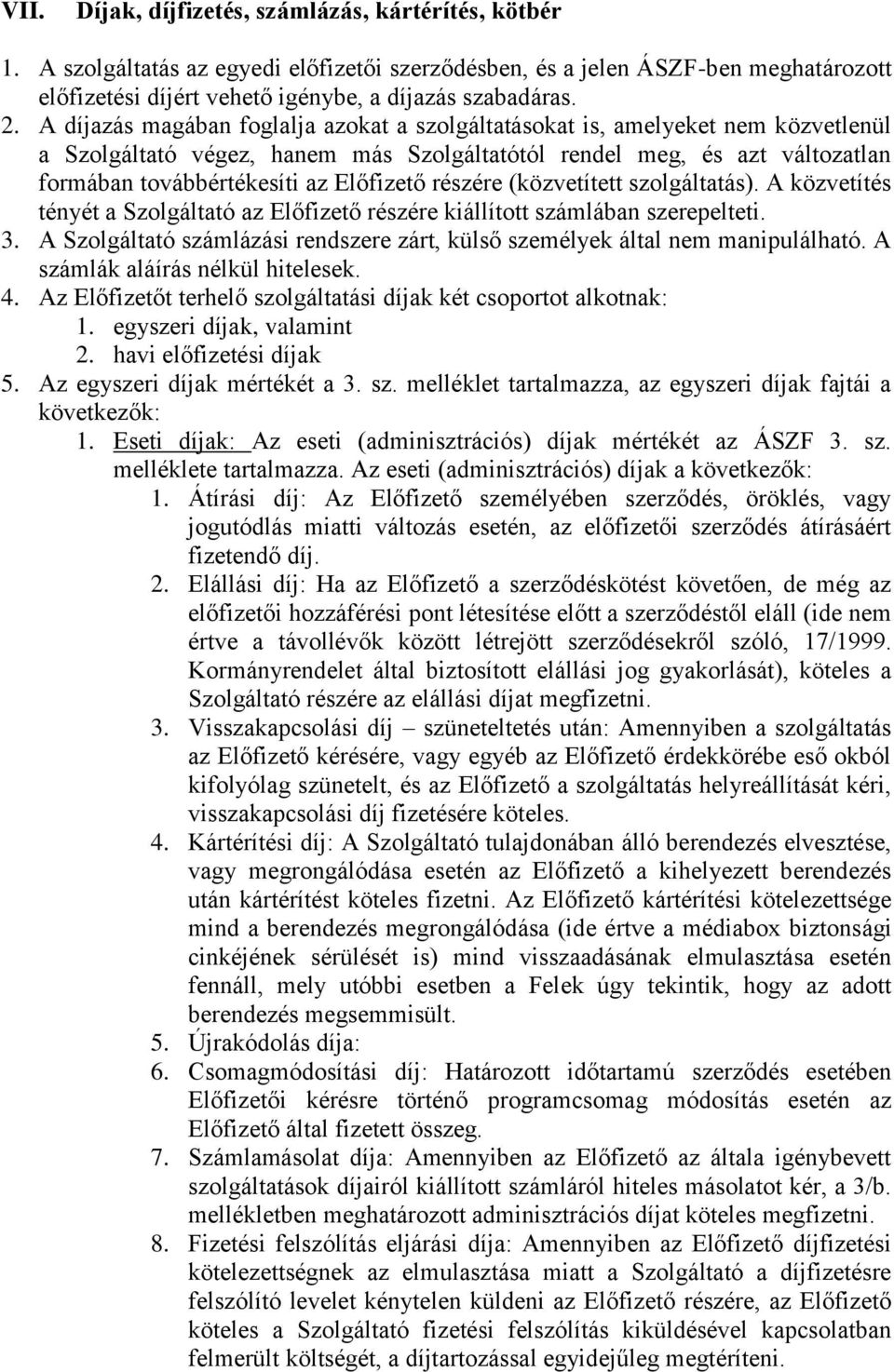 részére (közvetített szolgáltatás). A közvetítés tényét a Szolgáltató az Előfizető részére kiállított számlában szerepelteti. 3.